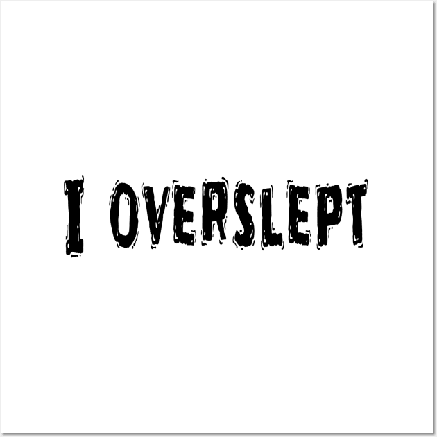 I Overslept, Funny White Lie Party Idea Wall Art by Happysphinx